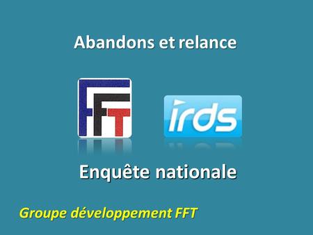 Enquête nationale Abandons et relance Groupe développement FFT.