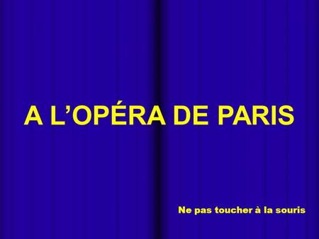 - Ne pas toucher à la souris A LOPÉRA DE PARIS - LOpéra National de París, également connu comme Opéra Garnier ou Palais Garnier, a été construit entre.
