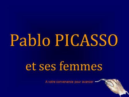 Pablo PICASSO et ses femmes A votre convenance pour avancer.