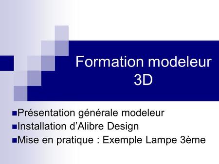 Formation modeleur 3D Présentation générale modeleur