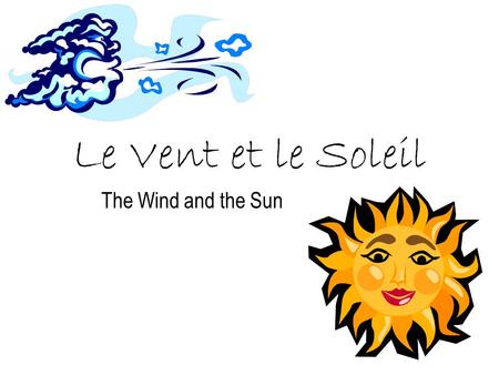 Le Vent et le Soleil The Wind and the Sun.
