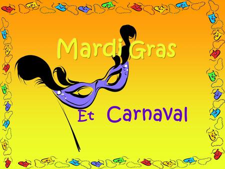 Et Carnaval. What does Mardi Gras mean? Mardi Tuesday GrasFat So the meaning is « Fat Tuesday » ! Mardi Gras is the French for « Shrove Tuesday » or «
