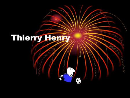 Thierry Henry. Il est né en août 1977 à Paris. Il a passé son enfance aux Ulis. Il mesure 1m88 et pèse 83kilos.