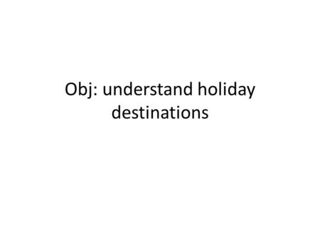 Obj: understand holiday destinations. à la montagne.
