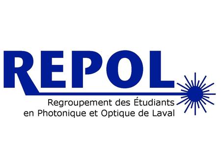 Qu’est-ce que le REPOL? Regroupement des étudiants en photonique et optique de Laval 2 chapitres étudiants.