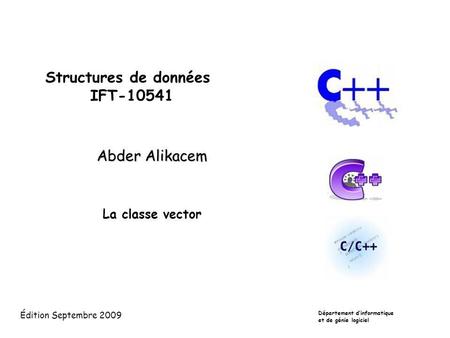 Structures de données IFT-10541 Abder Alikacem La classe vector Édition Septembre 2009 Département dinformatique et de génie logiciel.