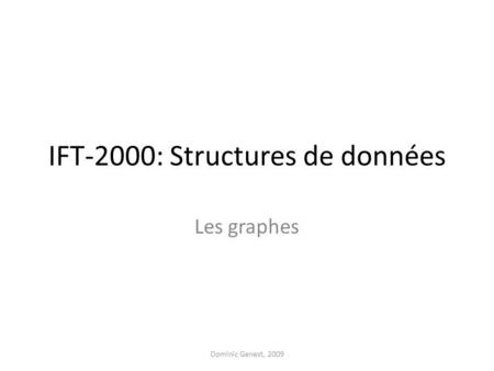 IFT-2000: Structures de données Les graphes Dominic Genest, 2009.