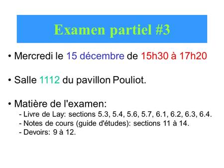 Examen partiel #3 Mercredi le 15 décembre de 15h30 à 17h20