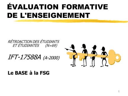 1 ÉVALUATION FORMATIVE DE L'ENSEIGNEMENT RÉTROACTION DES ÉTUDIANTS ET ÉTUDIANTES (N=69) IFT-17588A (A-2000) Le BASE à la FSG.