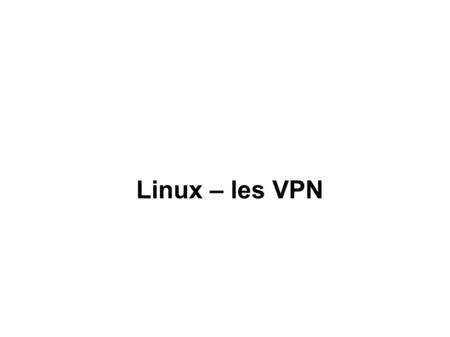 Linux – les VPN.