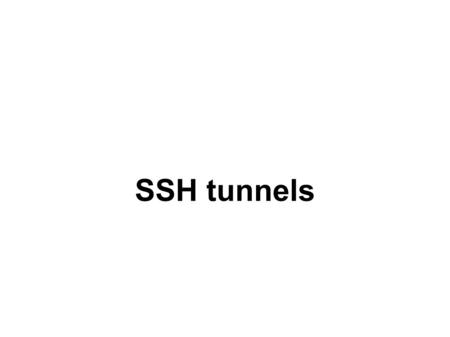 SSH tunnels. SSH et les tunnels - 1 SSH permet facilement de créer un tunnel pour sécuriser une connexion (HTTP, FTP, POP, IMAP, SMTP, …) à un serveur.