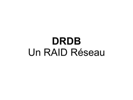 DRDB Un RAID Réseau.