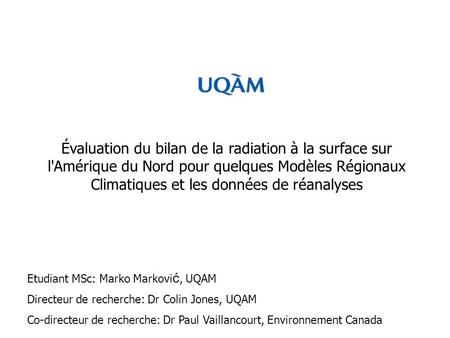 Évaluation du bilan de la radiation à la surface sur l'Amérique du Nord pour quelques Modèles Régionaux Climatiques et les données de réanalyses Etudiant.