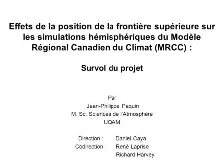 Effets de la position de la frontière supérieure sur les simulations hémisphériques du Modèle Régional Canadien du Climat (MRCC) : Survol du projet Par.