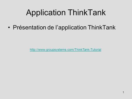 1 Application ThinkTank Présentation de lapplication ThinkTank