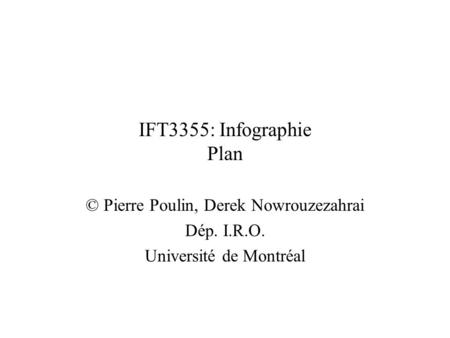 IFT3355: Infographie Plan © Pierre Poulin, Derek Nowrouzezahrai
