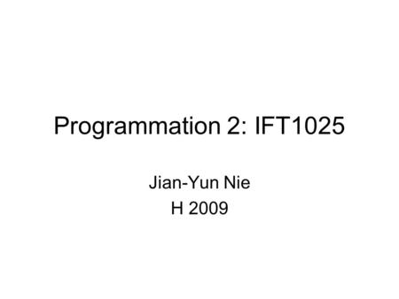 Programmation 2: IFT1025 Jian-Yun Nie H 2009.