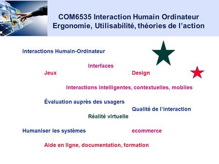 COM6535 Interaction Humain Ordinateur Ergonomie, Utilisabilité, théories de laction Interactions Humain-Ordinateur Interfaces JeuxDesign Interactions.