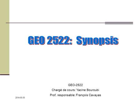 GEO 2522: Synopsis GEO-2522 Chargé de cours: Yacine Bouroubi