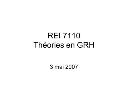 REI 7110 Théories en GRH 3 mai 2007. Introduction Le syllabus La théorie – contenu Questions pour la rencontre du 10 mai.