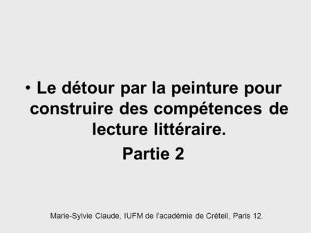 Marie-Sylvie Claude, IUFM de l’académie de Créteil, Paris 12.