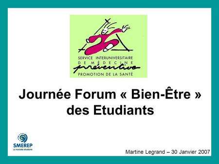 Journée Forum « Bien-Être » des Etudiants Martine Legrand – 30 Janvier 2007.