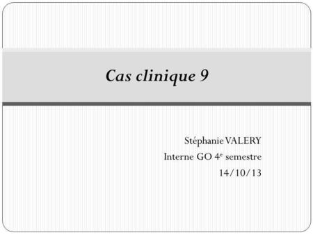 Stéphanie VALERY Interne GO 4e semestre 14/10/13