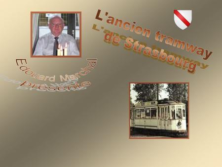 Edouard Marchal présente L'ancien tramway de Strasbourg.