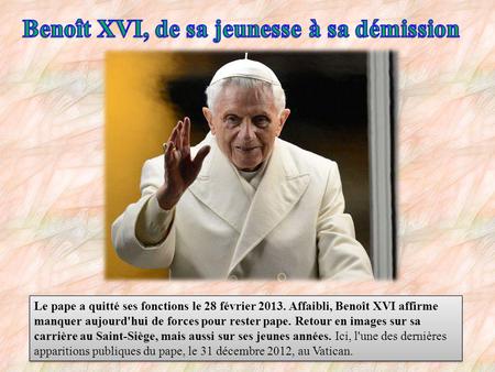 Le pape a quitté ses fonctions le 28 février 2013. Affaibli, Benoît XVI affirme manquer aujourd'hui de forces pour rester pape. Retour en images sur sa.