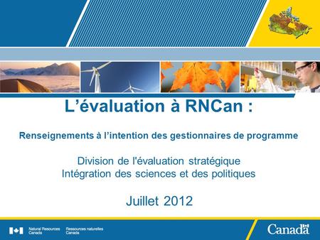 Lévaluation à RNCan : Renseignements à lintention des gestionnaires de programme Division de l'évaluation stratégique Intégration des sciences et des politiques.