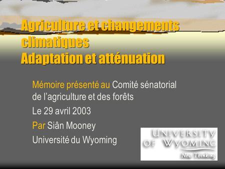 Agriculture et changements climatiques Adaptation et atténuation Mémoire présenté au Comité sénatorial de lagriculture et des forêts Le 29 avril 2003 Par.