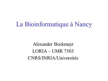 La Bioinformatique à Nancy