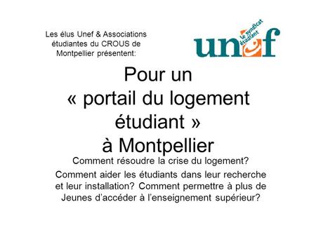 Pour un « portail du logement étudiant » à Montpellier Comment résoudre la crise du logement? Comment aider les étudiants dans leur recherche et leur.