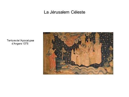 La Jérusalem Céleste Tenture de l’Apocalypse d’Angers 1375.