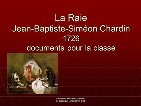 La Raie Jean-Baptiste-Siméon Chardin 1726 documents pour la classe