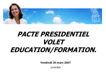 PACTE PRESIDENTIEL VOLET EDUCATION/FORMATION.. LEDUCATION: AU CŒUR DU PROJET.