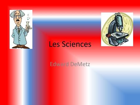Les Sciences Edward DeMetz.
