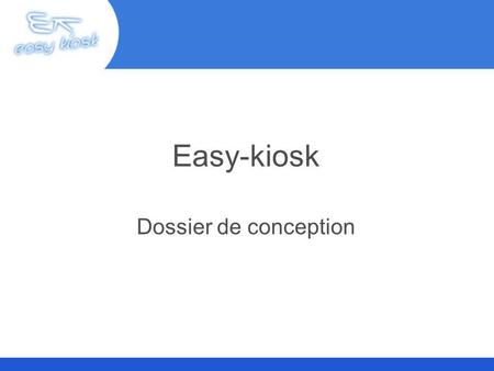 Easy-kiosk Dossier de conception.