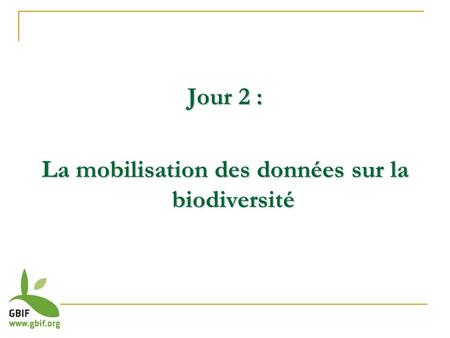 Jour 2 : La mobilisation des données sur la biodiversité.
