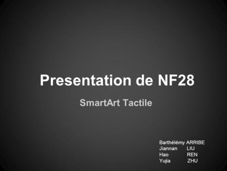 Presentation de NF28 SmartArt Tactile Barthélémy ARRIBE Jiannan LIU