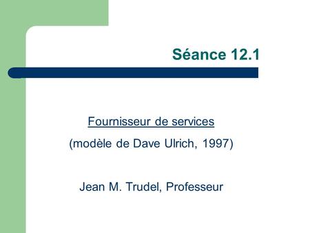 Séance 12.1 Fournisseur de services (modèle de Dave Ulrich, 1997)
