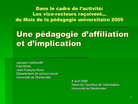 1 Une pédagogie daffiliation et dimplication Jacques Caillouette Paul Morin Jean-François Roos Département de service social Université de Sherbrooke 8.