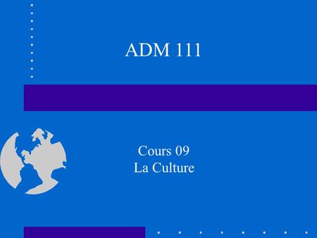 ADM 111 Cours 09 La Culture. L employé modèle En petit groupe discutez du cas.