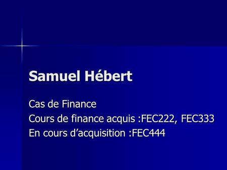 Samuel Hébert Cas de Finance Cours de finance acquis :FEC222, FEC333