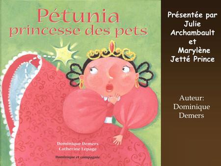 Présentée par Julie Archambault et Marylène Jetté Prince Auteur:
