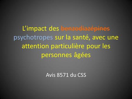 L’impact des benzodiazépines psychotropes sur la santé, avec une attention particulière pour les personnes âgées Avis 8571 du CSS.