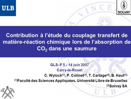 Contribution à l’étude du couplage transfert de matière-réaction chimique lors de l’absorption de CO2 dans une saumure GLS–F 5 - 14 juin 2007 Carry-le-Rouet.