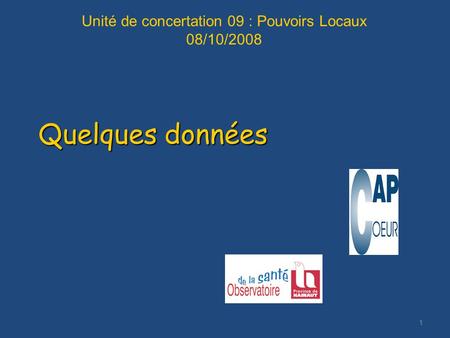 1 1 Quelques données Unité de concertation 09 : Pouvoirs Locaux 08/10/2008.