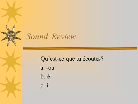 Sound Review Quest-ce que tu écoutes? a. -ou b.-é c.-i.