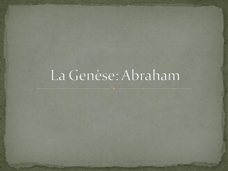La Genèse: Abraham.